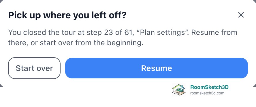 The Pick up where you left off? card: You closed the tour at step 23, Plan settings. Resume from there, or start over from the beginning, with Start over and Resume buttons — RoomSketch3D 3D floorplan software